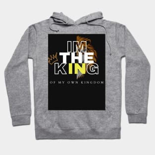 I'M THE KING OF MY OWN KINGDOM Hoodie